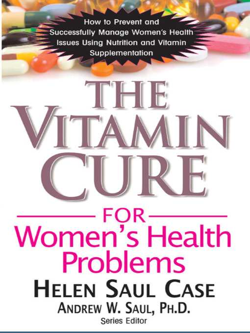 Title details for The Vitamin Cure for Women's Health Problems by Helen Saul Case - Available